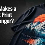 What Makes a T-Shirt Print Last Longer